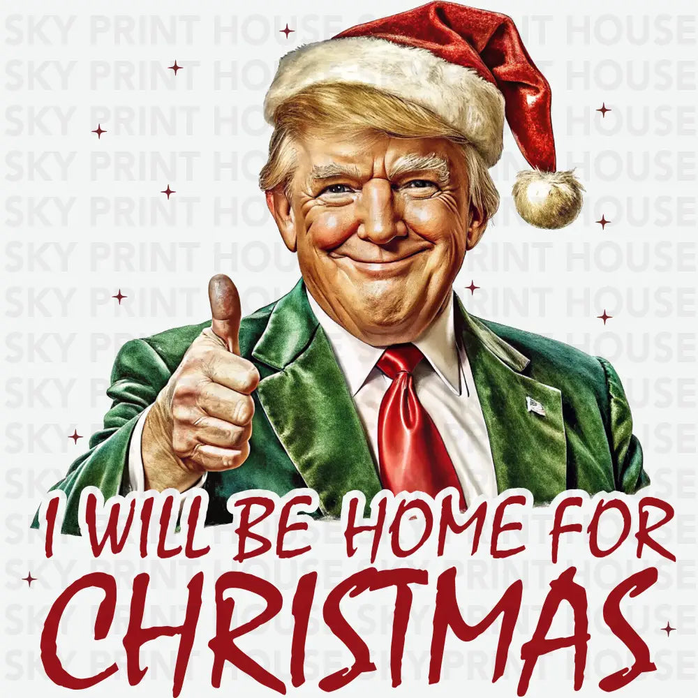 I Will Be Home For Christmas - Christmas Ready to Press DTF Transfer