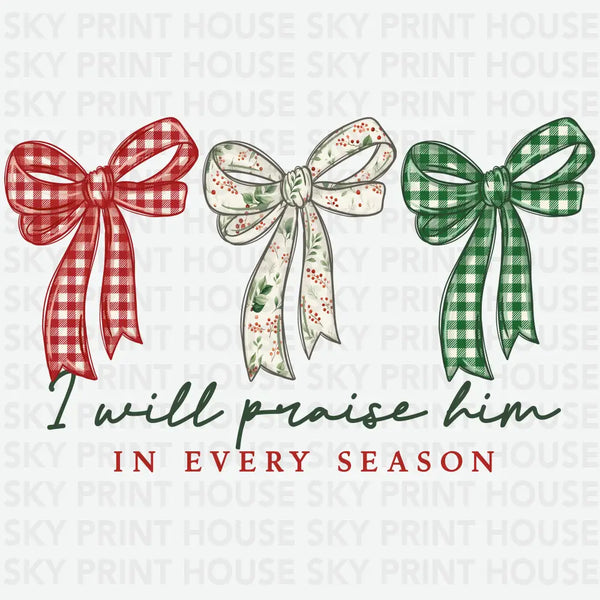 I Will Praise Him In Every Season Bow Trio Design – Christmas Ready to Press DTF Transfer