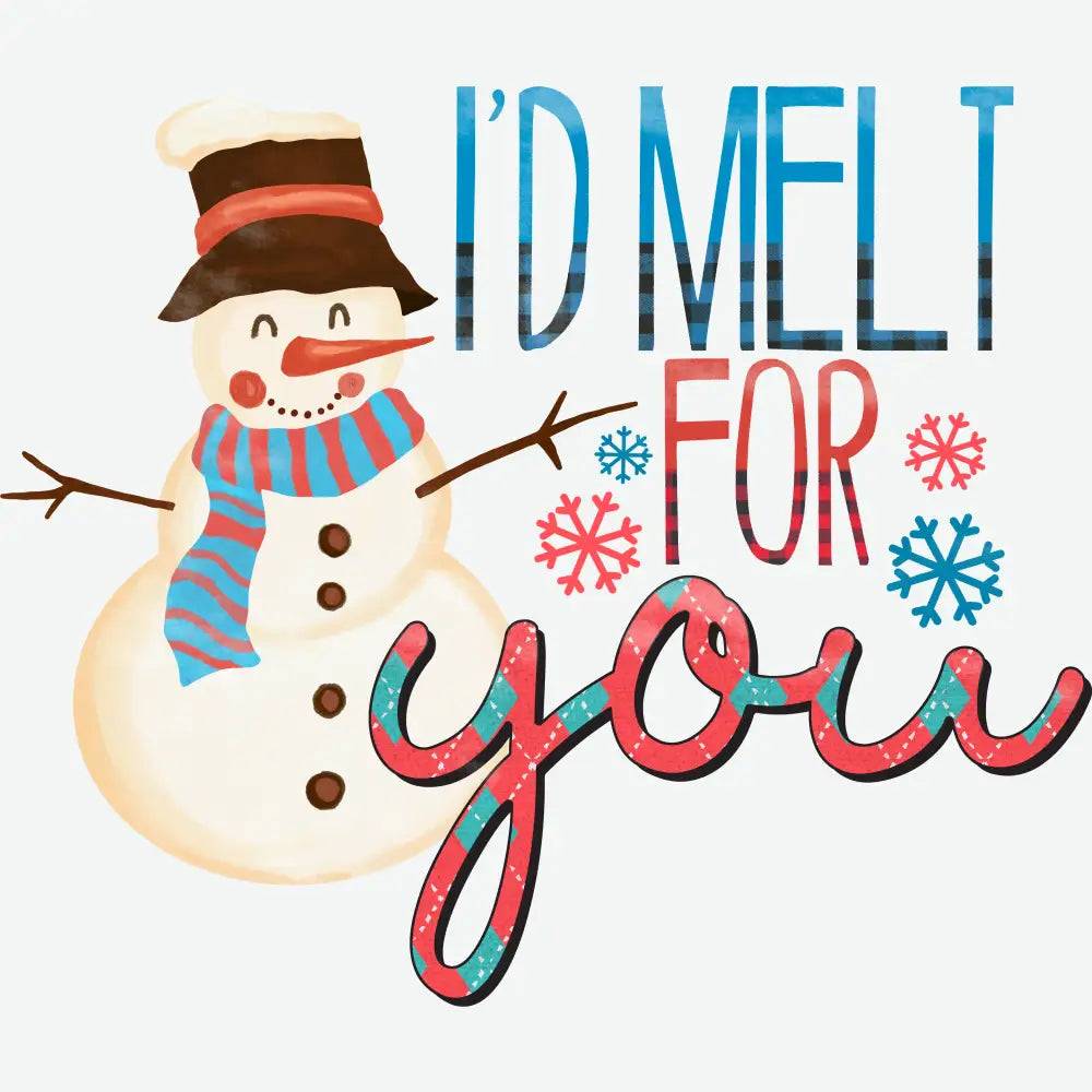 I’d Melt For You - Christmas Ready to Press DTF Transfer