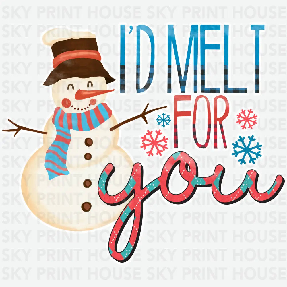 I’d Melt For You - Christmas Ready to Press DTF Transfer