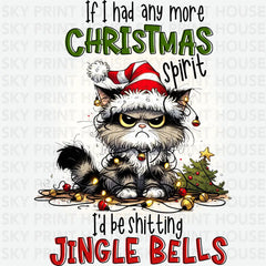 If I Had Any More Christmas Spirit - Christmas Ready to Press DTF Transfer