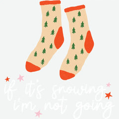 If It’s Snowing I’m Not Going - Christmas Ready to Press DTF Transfer