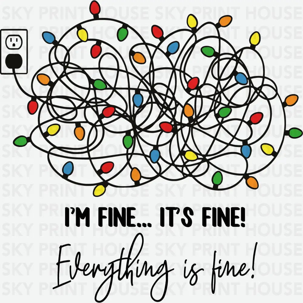 I’m Fine Everything Is Fine - Christmas Ready to Press DTF Transfer