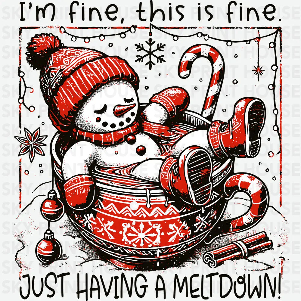I’m Fine This Is Fine Just Having A Meltdown - Christmas Ready to Press DTF Transfer