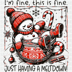 I’m Fine This Is Fine Just Having A Meltdown - Christmas Ready to Press DTF Transfer