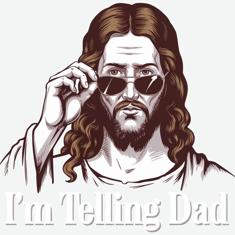 I’m Telling Dad Jesus Father’s Day Ready to Press DTF Transfer