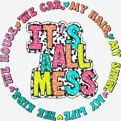 It’s All a Mess Funny Mental Health Mother’s Day Ready to Press DTF Transfer