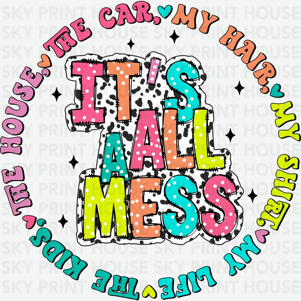 It’s All a Mess Funny Mental Health Mother’s Day Ready to Press DTF Transfer