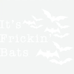 It’s Frickin’ Bats Halloween Ready to Press DTF Transfer