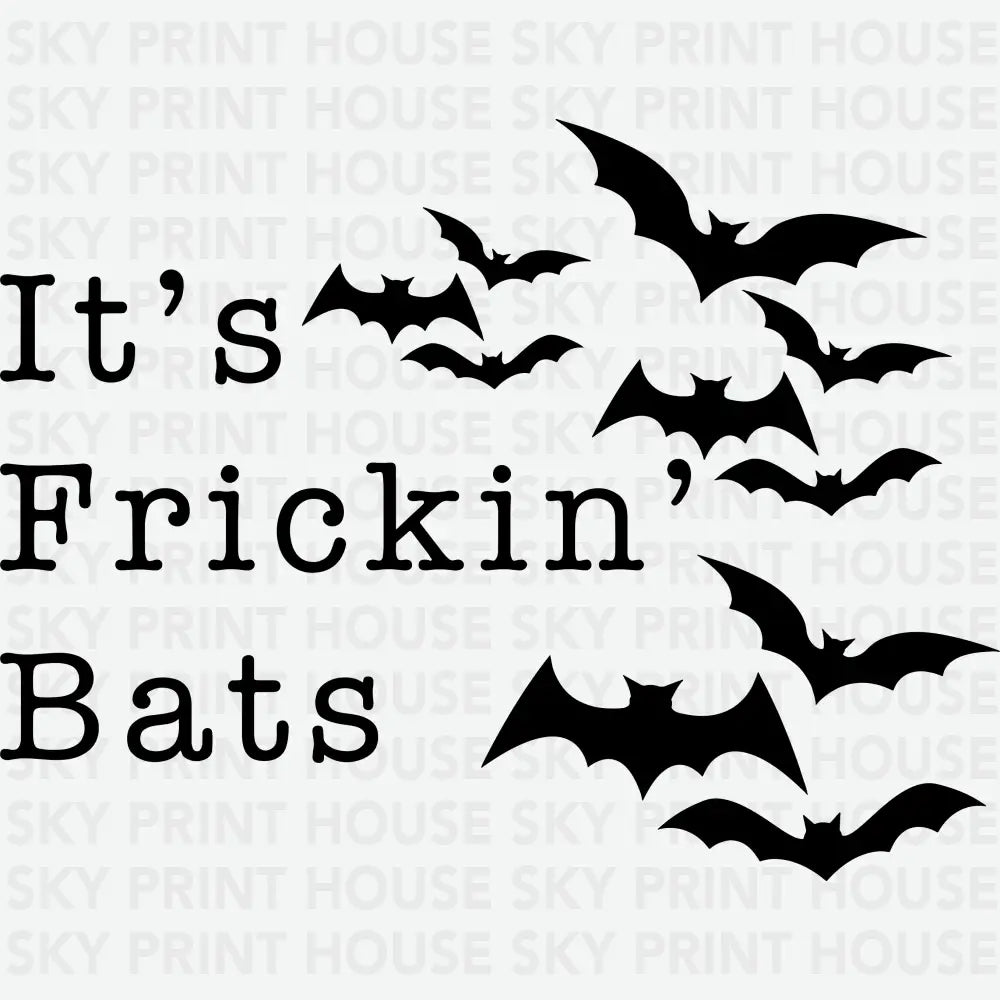 It’s Frickin’ Bats Halloween Ready to Press DTF Transfer