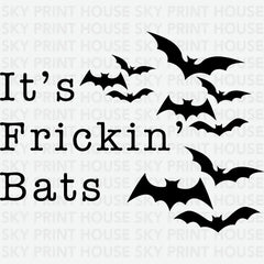 It’s Frickin’ Bats Halloween Ready to Press DTF Transfer