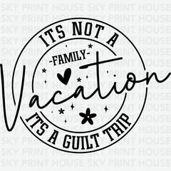 It’s Not A Family Vacation It’s A Guilty Trip Funny Ready to Press DTF Transfer