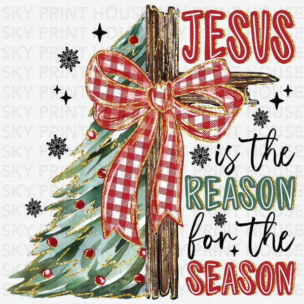 Jesus Is the Reason for the Season - Christmas Ready to Press DTF Transfer