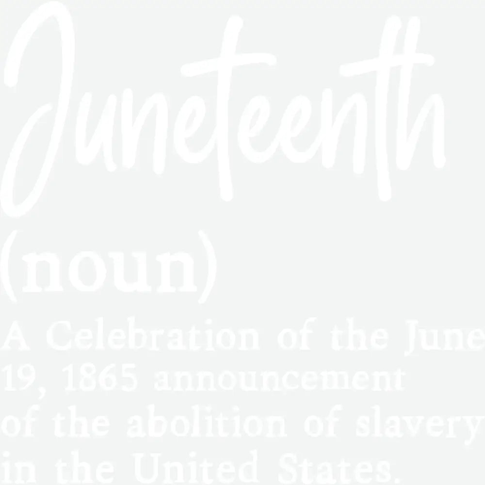 Juneteenth Definition Human Rights Ready to Press DTF Transfer