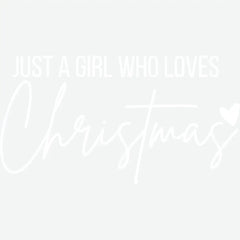 Just A Girl Who Loves Christmas - Christmas Ready to Press DTF Transfer
