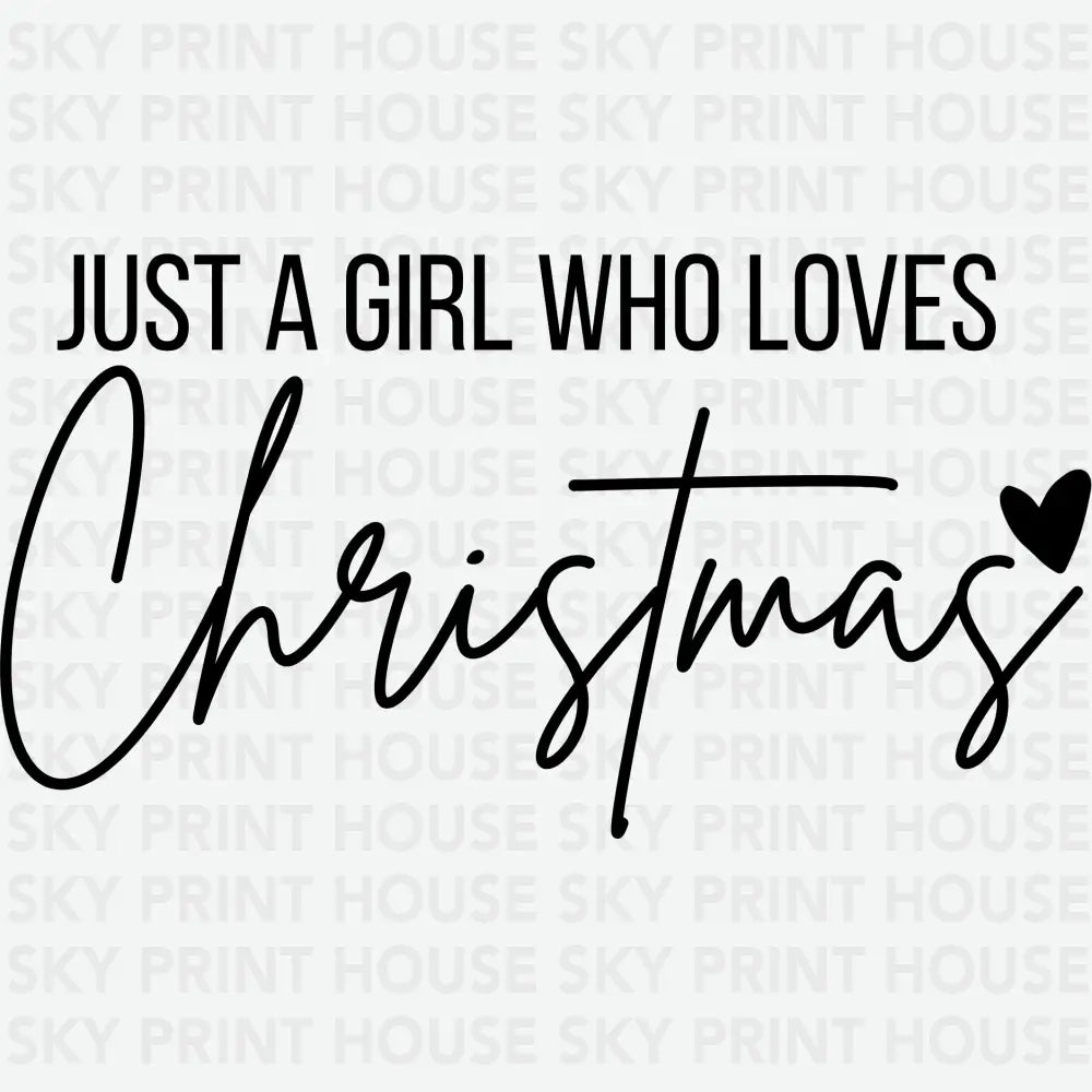 Just A Girl Who Loves Christmas - Christmas Ready to Press DTF Transfer