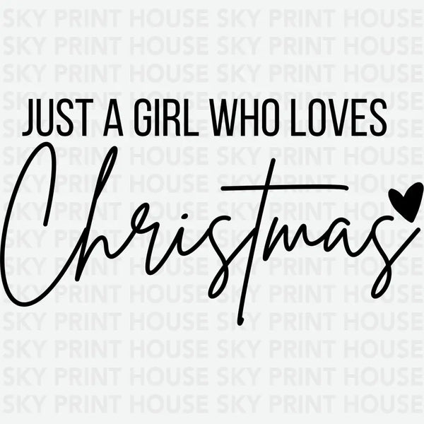 Just A Girl Who Loves Christmas - Christmas Ready to Press DTF Transfer