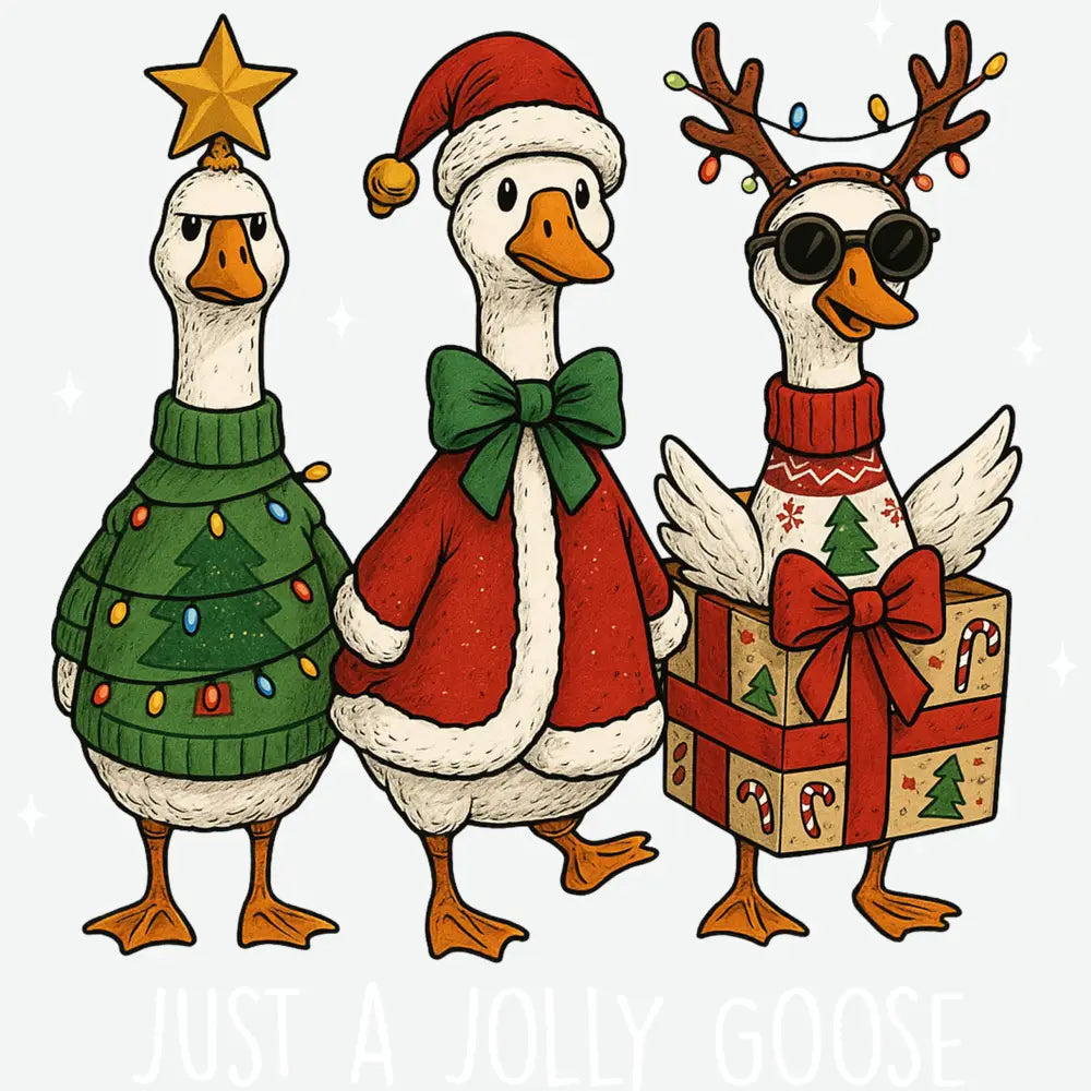 Just a Jolly Goose - Christmas Ready to Press DTF Transfer
