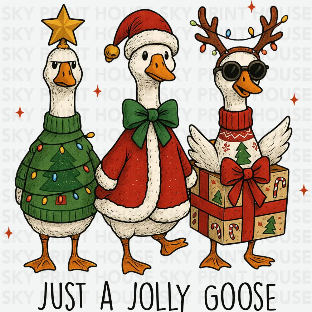 Just a Jolly Goose - Christmas Ready to Press DTF Transfer
