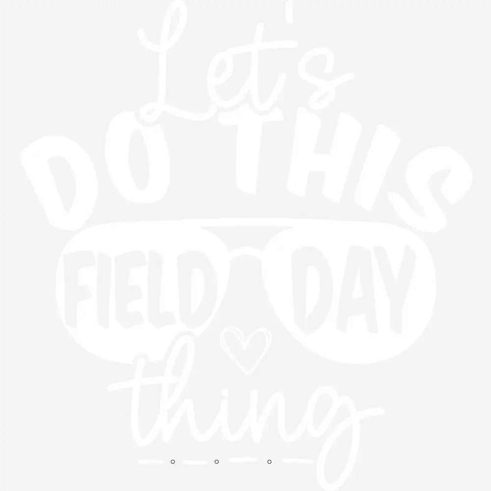Let’s Do This Field Day Thing School Ready to Press DTF Transfer