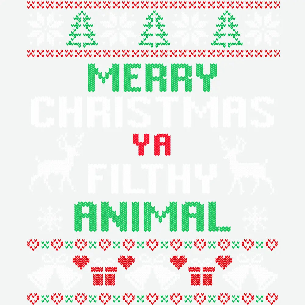 Merry Christmas Ya Filthy Animal - Ready to Press DTF Transfer