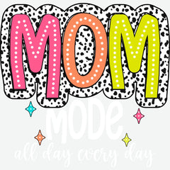Mom Mode All Day Every Day Mother’s Day Ready to Press DTF Transfer