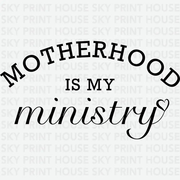 Motherhood is My Ministry - Mothers Day Ready to Press DTF Transfer
