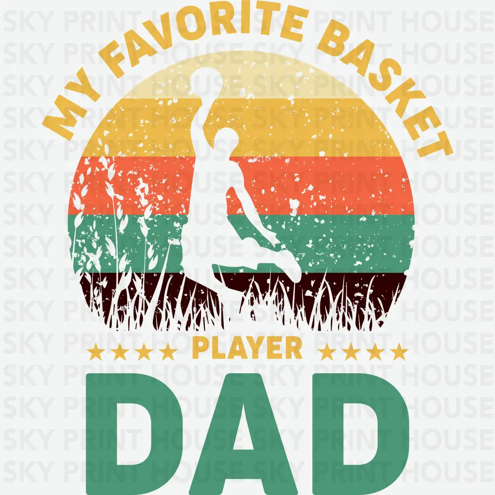 My Favorite Basket Player Dad Father’s Day Ready to Press DTF Transfer