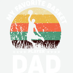 My Favorite Basket Player Dad Father’s Day Ready to Press DTF Transfer