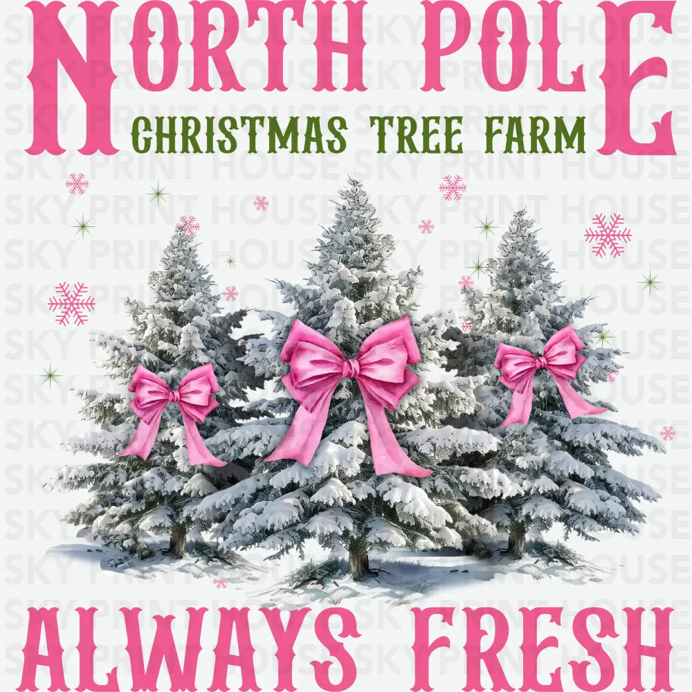 North Pole Christmas Farm Tree Always Fresh - Christmas Ready to Press DTF Transfer
