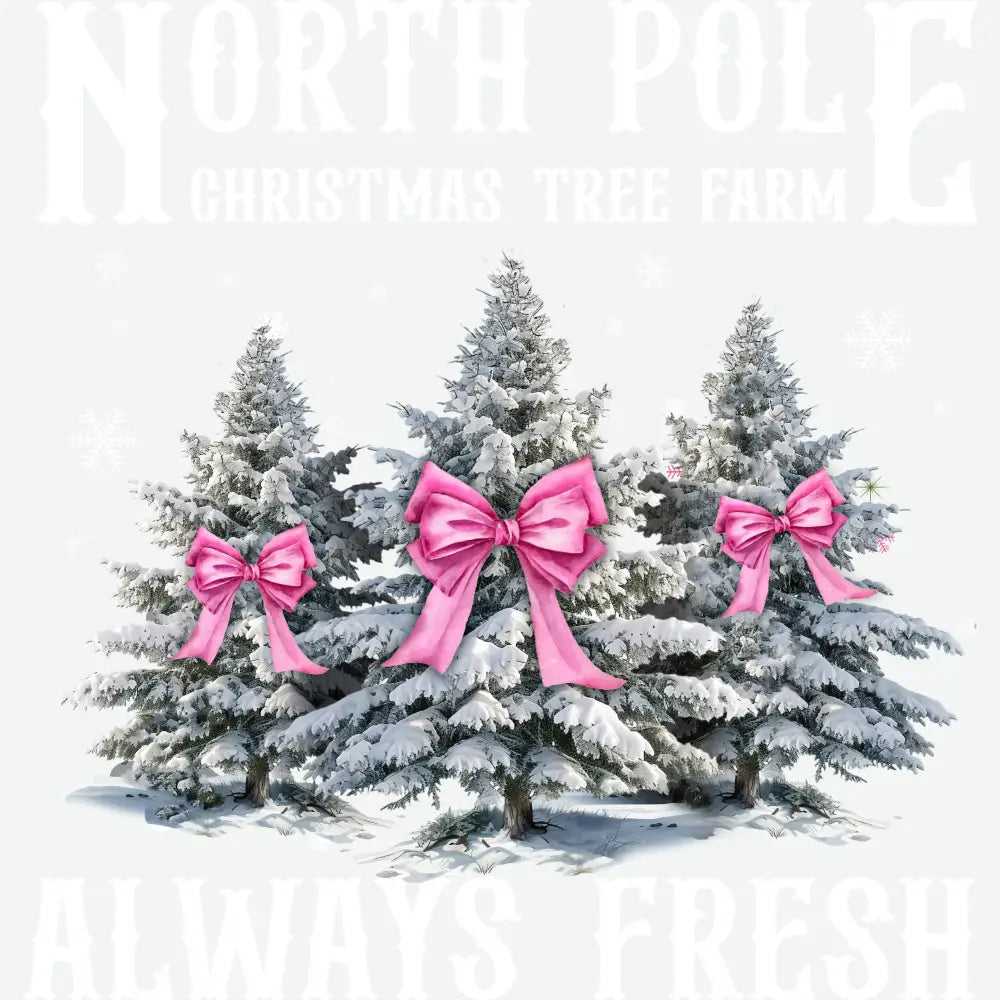 North Pole Christmas Farm Tree Always Fresh - Christmas Ready to Press DTF Transfer