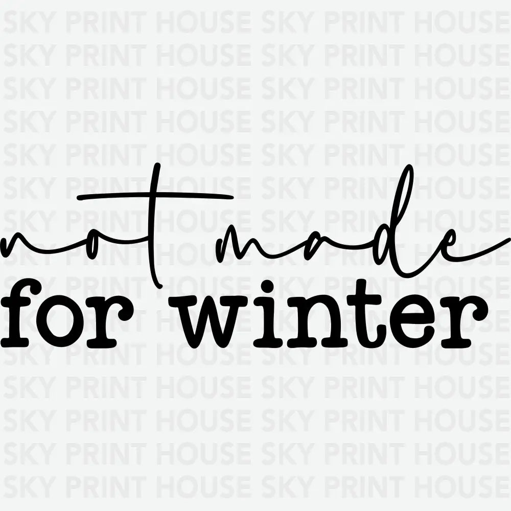 Not Made For Winter - Christmas Ready to Press DTF Transfer