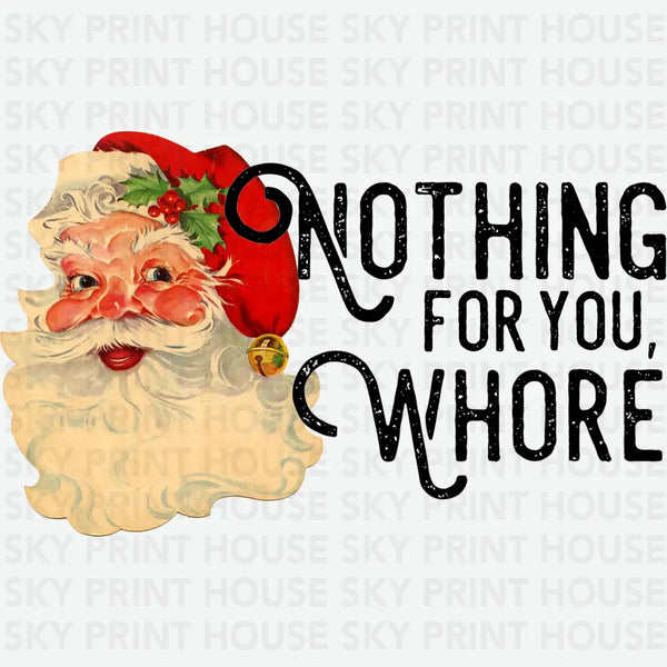 Nothing For You Whore - Christmas Ready to Press DTF Transfer