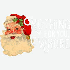 Nothing For You Whore - Christmas Ready to Press DTF Transfer