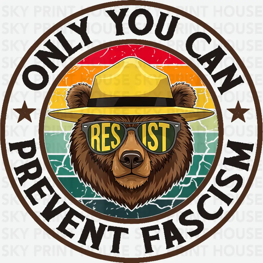 Only You Can Prevent Fascism Political Ready to Press DTF Transfer