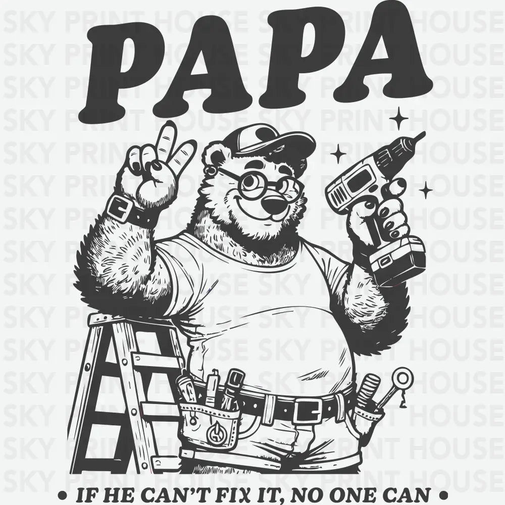 Papa If He Can’t Fix It No One Can Father’s Day Ready to Press DTF Transfer