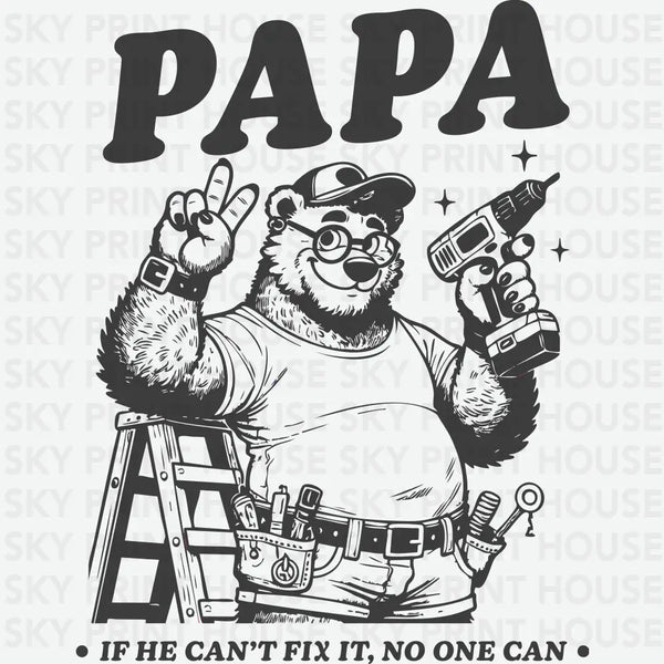Papa If He Can't Fix It No One Can - Father's Day Ready to Press DTF Transfer
