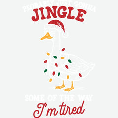 Probably Just Gonna Jingle Some of the Way – I’m Tired Goose Christmas Design – Christmas Ready to Press DTF Transfer