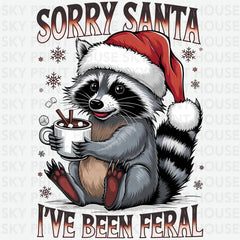 Sorry Santa I’ve Been Feral - Christmas Ready to Press DTF Transfer