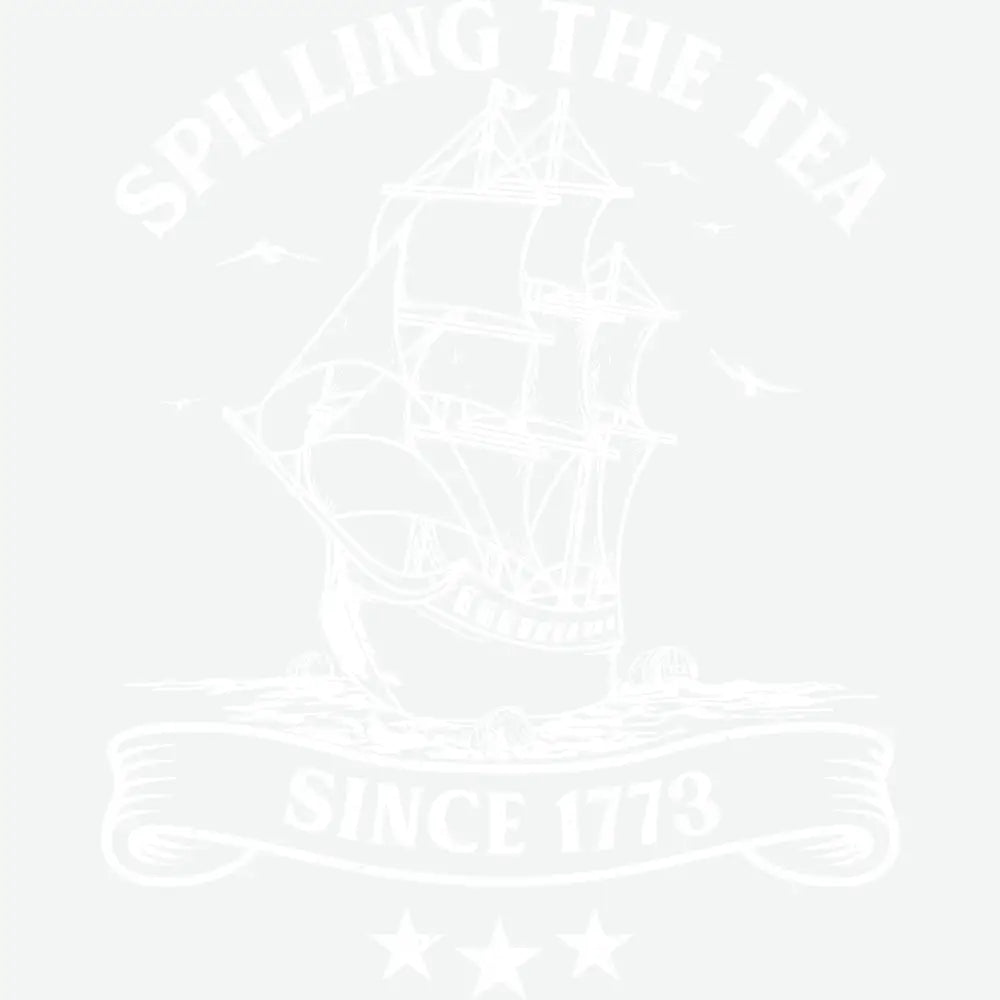 Spilling The Tea Since 1773 Ready to Press DTF Transfer