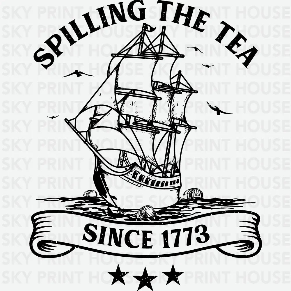 Spilling The Tea Since 1773 Ready to Press DTF Transfer