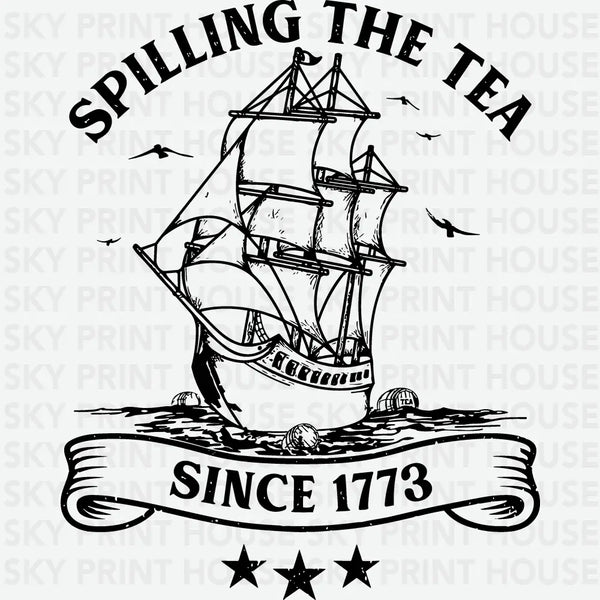Spilling The Tea Since 1773 - Ready to Press DTF Transfer