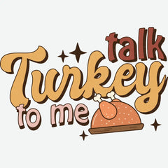Talk Turkey to Me Thanksgiving Ready to Press DTF Transfer
