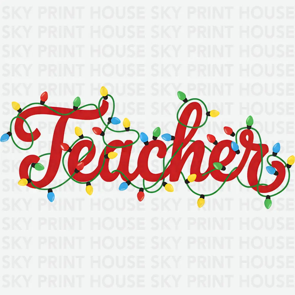 Teacher Christmas Lights - Christmas Ready to Press DTF Transfer