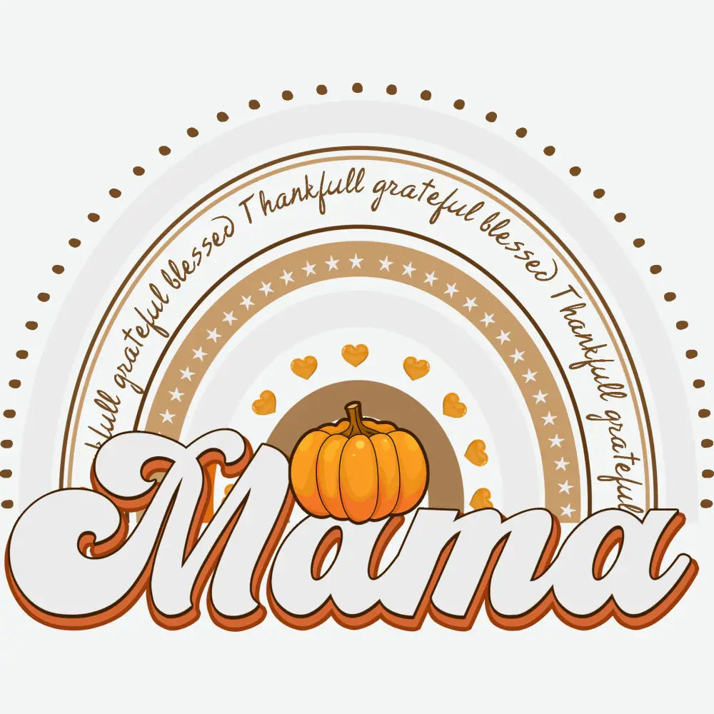 Thankful Grateful Blessed Mama Rainbow Pumpkin Thanksgiving Ready to Press DTF Transfer