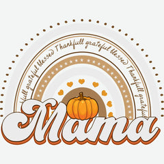 Thankful Grateful Blessed Mama Rainbow Pumpkin Thanksgiving Ready to Press DTF Transfer