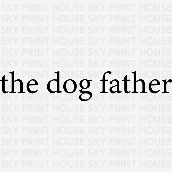 The Dog Father - Minimalist Design- Father's Day Ready to Press DTF Transfer