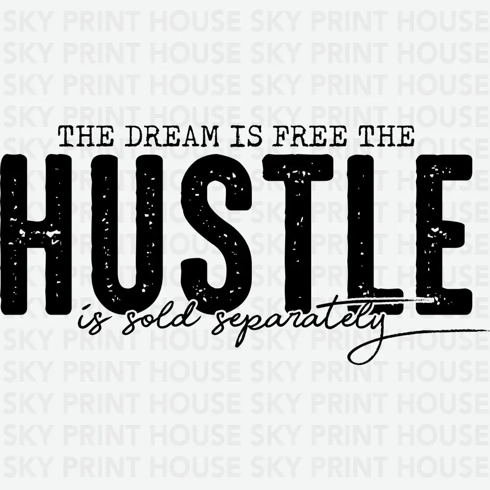 The Dream is Free The Hustle is Sold Separately Motivational Inspirational Ready to Press DTF Transfer