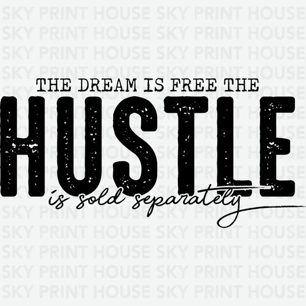 The Dream is Free, The Hustle is Sold Separately - Motivational Inspirational Ready to Press DTF Transfer