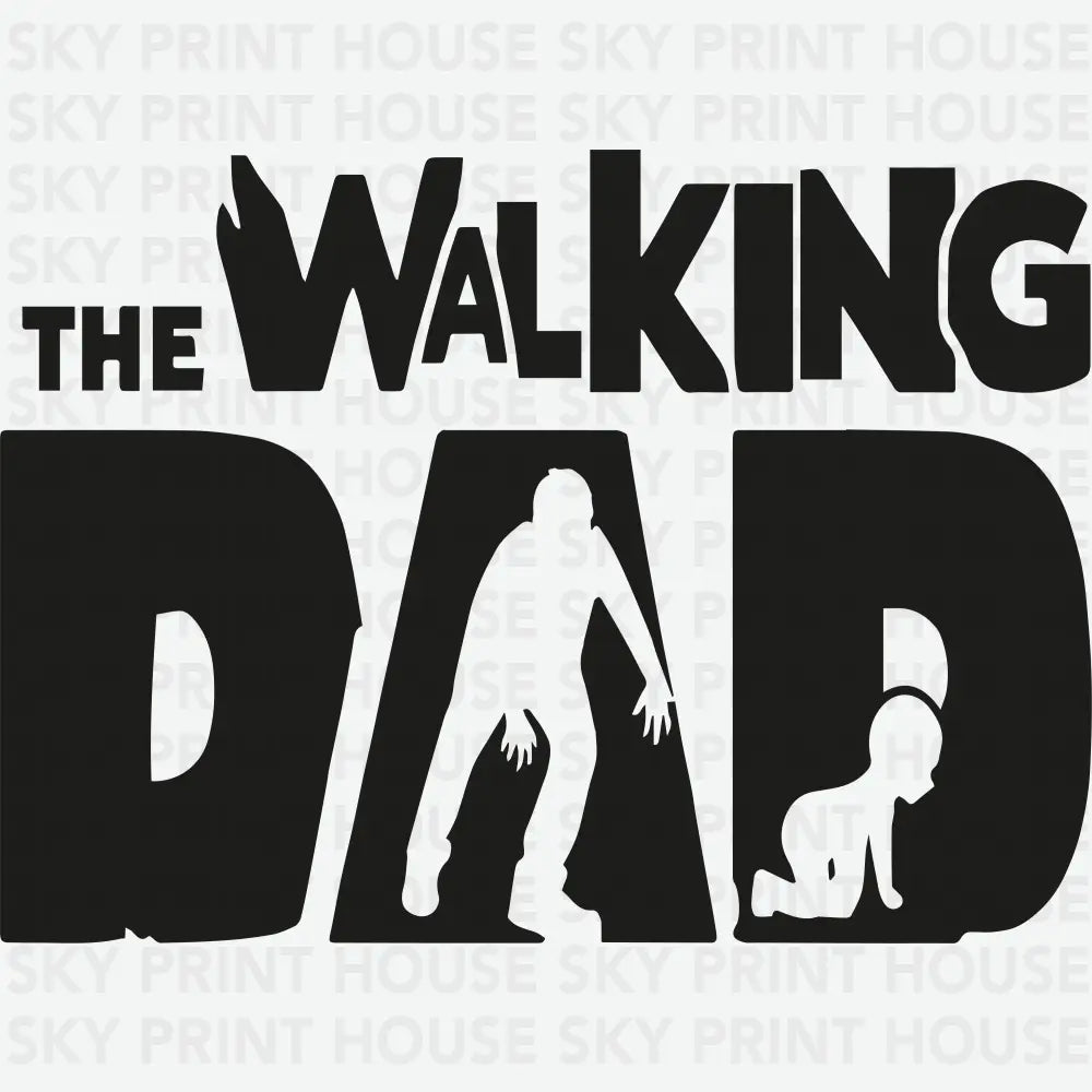 The Walking Dad Father’s Day Ready to Press DTF Transfer